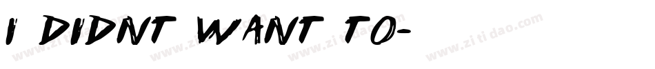 I didnt want to字体转换